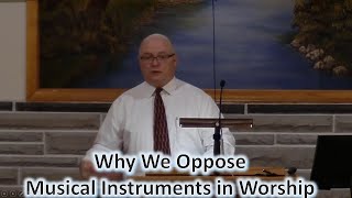 Why We Oppose Musical Instruments in Worship [upl. by Georgeta]