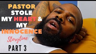 The Pastor Who Took My Heart amp My Innocence  STORYTIME PART 3 [upl. by Nytsrik]