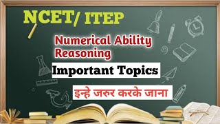 NCET Entrance exam Genral Test Numerical Ability and Reasoning Important Topics। ITEP। [upl. by Crudden]