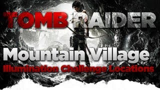 Tomb Raider Mountain Village Illumination Challenge Locations Guide [upl. by Yeniar558]