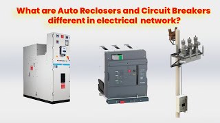 What are Auto Reclosers vs Circuit Breakers different in electrical distribution network [upl. by Ofella]