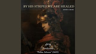 By His Stripes We Are Healed [upl. by Garfield]