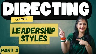 Directing  Ch7  Leadership Styles  Class 12 Business Studies  Part 4 [upl. by Iah412]