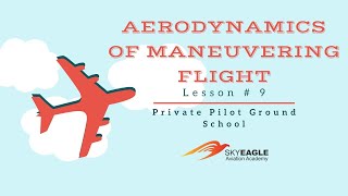 Lesson 9  Aerodynamics of Maneuvering Flight  Private Pilot Ground School [upl. by Haag]