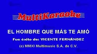 El Hombre Que Más Te Amo  Multikaraoke ► Éxito De Vicente Fernandez [upl. by Temirf]