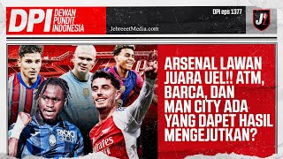 ARSENAL KETEMU ATALANTA MAN CITY JUMPA INTER BARCELONA DAN ATLETICO ADA KEJUTAN  DPI  EPS 1377 [upl. by Nnylg]