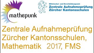 Zentrale Aufnahmeprüfung ZAP der Zürcher Kantonsschulen 2017 Fachmittelschulen FMS Mathematik [upl. by Gwendolin]