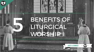 Five Benefits of Liturgical Worship [upl. by Airetak]