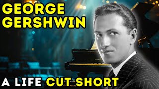 George Gershwin  The Tragic End of a Musical Prodigy  Biographical Documentary [upl. by Anikal]