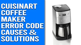 Cuisinart Coffee Maker Error Code EEO Unraveling its Meaning Triggers and Fixes [upl. by Aenej774]