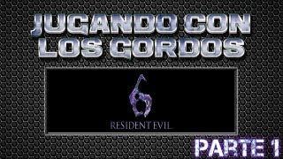 Jugando con los Gordos Resident Evil 6 Parte 1 [upl. by Hairu]