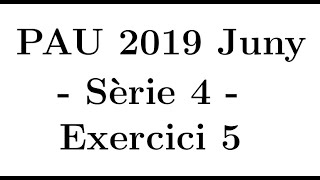 Selectivitat Matemàtiques CientíficTecnològic Juny 2019 Sèrie 4  Exercici 5 [upl. by Aymahs]