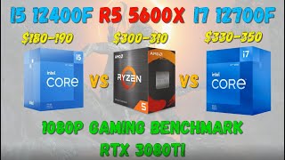 Core I5 12400F12400 VS I7 12700F12700 VS Ryzen 5 5600X gaming benchmark 1080P RTX 3080Ti [upl. by Fremont]