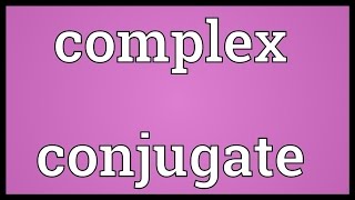 Complex conjugate Meaning [upl. by Erica273]