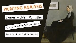 Arrangement in Gray and Black Portrait of the Artists Mother  James McNeill Whistler  Analysis [upl. by Cohligan]