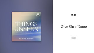 Give Sin a Name Things Unseen with Sinclair B Ferguson [upl. by Idner]