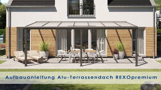 Alu Terrassenüberdachung Montageanleitung REXOpremium  Terrassendach selbst bauen Aktuell [upl. by Eveam204]