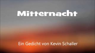 MITTERNACHT  ein Gedicht von Kevin Schaller [upl. by Eniarral393]