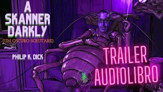 A skanner darkly  Un oscuro scrutare di PhilipKDick Trailer Audiolibro [upl. by Ariad247]