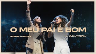 Gabriela Gomes feat Júlia Vitória  O Meu Pai é Bom Ao Vivo Em São Paulo  2024 [upl. by Nniroc786]