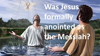 Was Jesus formally anointed as the Messiah [upl. by Idnis]