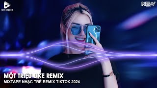 Một Triệu Like Remix TikTok Bản Full  Nhạc Hot Trend Remix TikTok 2024  Nhạc Trẻ Remix TikTok 2024 [upl. by Baptist]