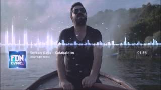 Serkan Kaya  Kalakaldım Alper Eğri Remix [upl. by Jessica]