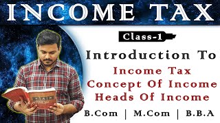 Introduction to Income Tax and Heads of Income  Income Tax  Bcom  Final Year   Class 1 [upl. by Arondell]