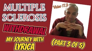 Multiple Sclerosis  Withdrawal  My Journey with Lyrica Part 3 of 5 [upl. by Ferdinand]