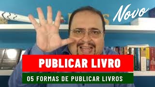 PUBLICAR LIVRO  5 Formas de Publicar Livro  Tudo que você precisa saber para publicar livro [upl. by Airekat881]