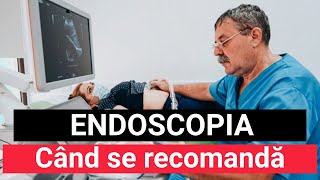 ENDOSCOPIA Când se recomandă [upl. by Baker]