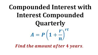 Ex 1 Compounded Interest Formula  Quarterly [upl. by Neal]