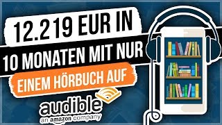 Hörbücher erstellen und verkaufen  12219 EUR in 10 Monaten mit nur einem Hörbuch auf Audible [upl. by Murage]