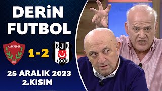 Derin Futbol 25 Aralık 2023 2Kısım  Hatayspor 12 Beşiktaş [upl. by Alik]