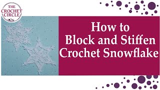 How to Block and Stiffen Crochet Snowflake Ornaments  Easy to follow  perfect shaped snowflakes [upl. by Ydnec]