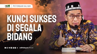 Kunci Sukses Di segala Bidang Ustadz Adi Hidayat [upl. by Sirama]