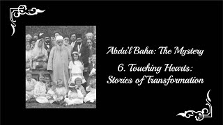 AbdulBaha The Mystery  Part 6 Touching Hearts Stories of Transformation [upl. by Aara]