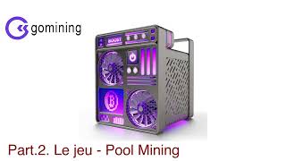 Gomining  Part2 Le jeu Pool Mining [upl. by Silvain959]