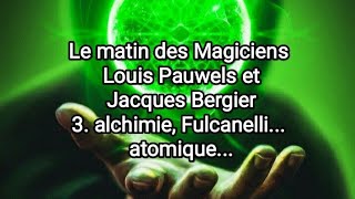 Le matin des Magiciens Louis Pauwels et Jacques Bergier 3 Alchimie Fulcanelli atomiques🌀 [upl. by Morette654]