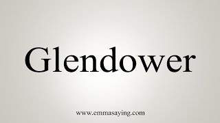 How To Say Glendower [upl. by Darby]