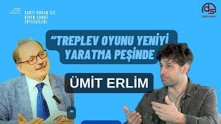 quotTREPLEV OYUNU YENİ BİR ŞEYLER YARATMA PEŞİNDEquot ÜMİT ERLİM Sabit Doğan ile Diren Sanat Söyleşileri [upl. by Amaleta]