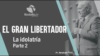 La idolatría 2  Abraham Peña  El gran libertador [upl. by Eduam]