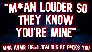 SPICY MAN LOUDER So They Know Youre MINE Dominant M4A Jealous boyfriend asmr [upl. by Denni]