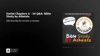 Daniel Chapters 6  10 QampA Bible Study by Atheists [upl. by Reuben]