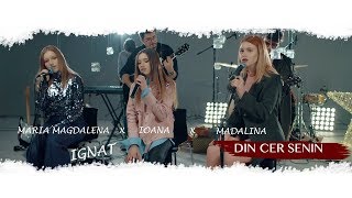 Ioana X Madalina X Maria Magdalena IGNAT  Din Cer Senin [upl. by Ikilisav]