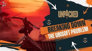 Ubisofts Problems Have Finally Caught Up with Them  Unpacked [upl. by Oah]