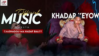 KHADAR KEEYOW  CASHAQU MA HEESBAA  OFFICIAL VIDEO  2024 [upl. by Tigirb606]