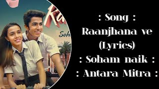 Raanjhanaa Ve lyrics  Antara Mitra  Soham Naik  Uddipan  Sonu  Love song [upl. by Clardy858]