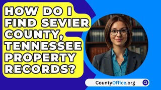 How Do I Find Sevier County Tennessee Property Records  CountyOfficeorg [upl. by Nathan893]