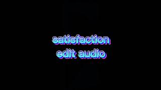 ⚡satisfaction edit audio⚡ [upl. by Dotty]